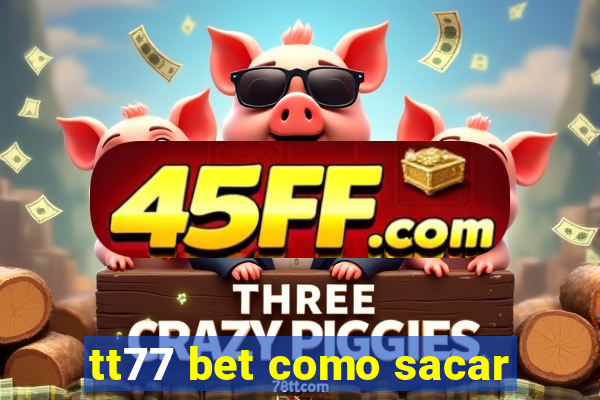 tt77 bet como sacar